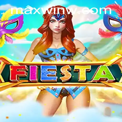 Fiesta: Unveiling the Thrilling Journey to MAXWIN