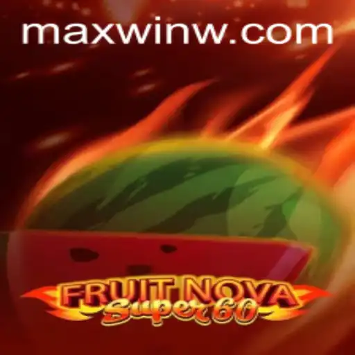 Exploring the Exciting Features of FruitNova Super 60 with MAXWIN